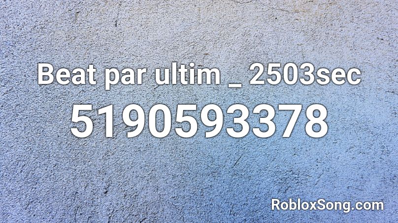 Beat par ultim _ 2503sec Roblox ID