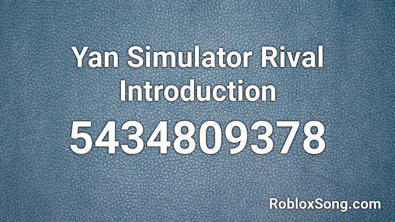 Yan Simulator Rival Introduction Roblox ID