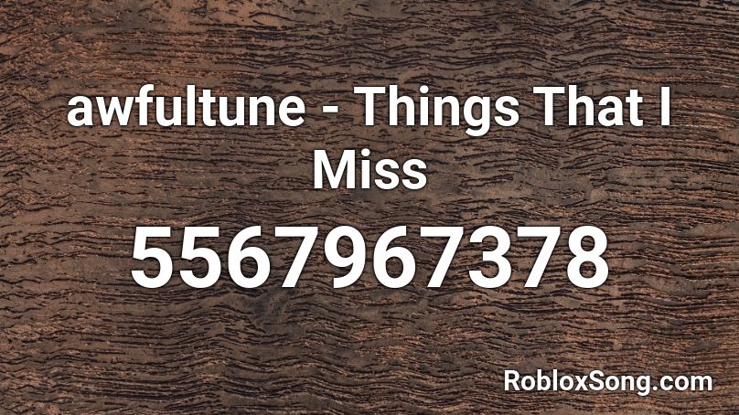 awfultune - Things That I Miss Roblox ID