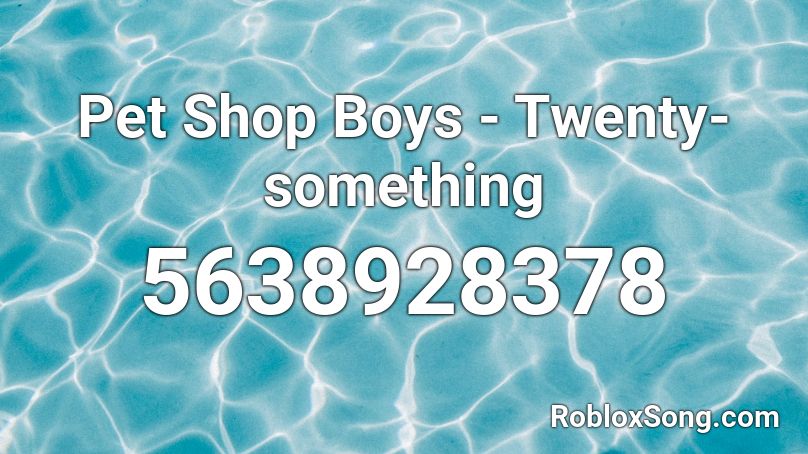 Pet Shop Boys - Twenty-something Roblox ID