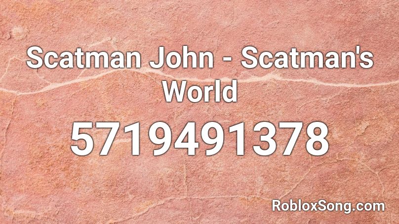 Scatman John Scatman S World Roblox Id Roblox Music Codes - roblox music id scatman