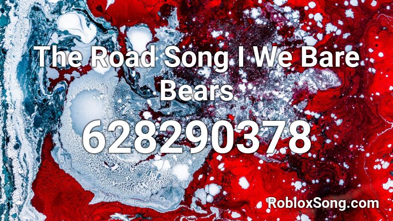 The Road Song I We Bare Bears  Roblox ID