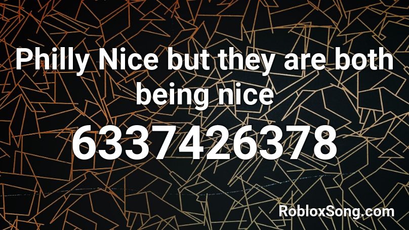 Philly Nice but they are both being nice Roblox ID