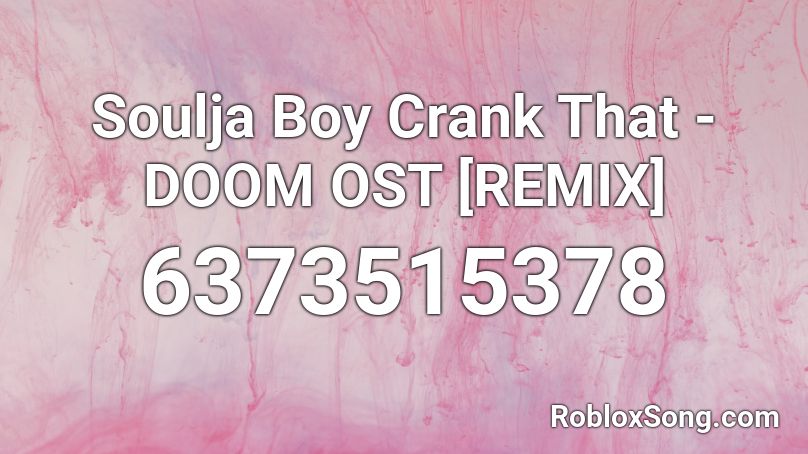Soulja Boy Crank That - DOOM OST [REMIX] Roblox ID