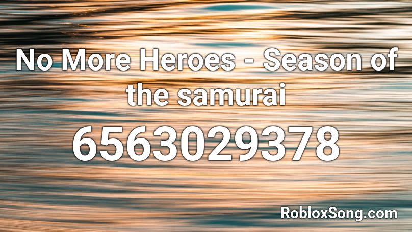 No More Heroes - Season of the samurai Roblox ID