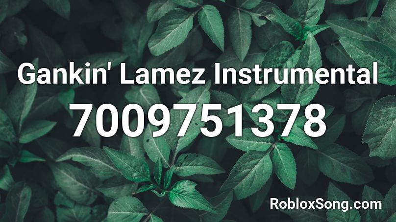 Gankin' Lamez Instrumental Roblox ID