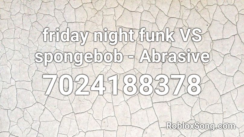 friday night funk VS spongebob - Abrasive (Old) Roblox ID