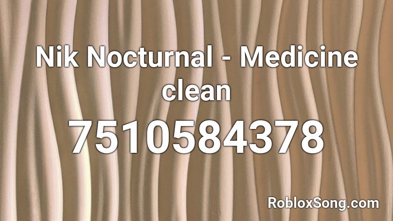 Nik Nocturnal - Medicine clean Roblox ID