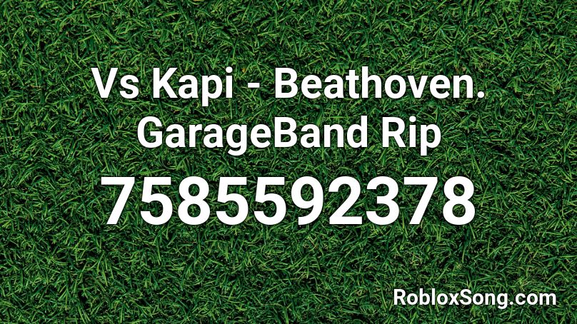 Vs Kapi - Beathoven. GarageBand Rip Roblox ID