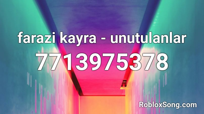 farazi kayra - unutulanlar Roblox ID