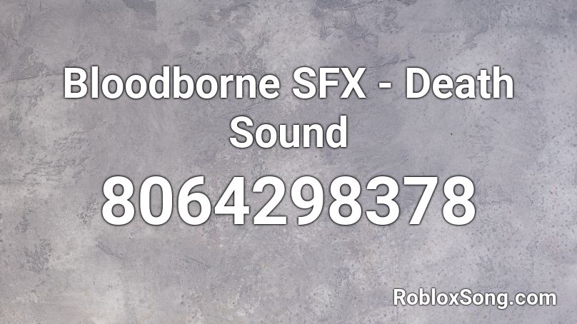 Bloodborne SFX - Death Sound Roblox ID