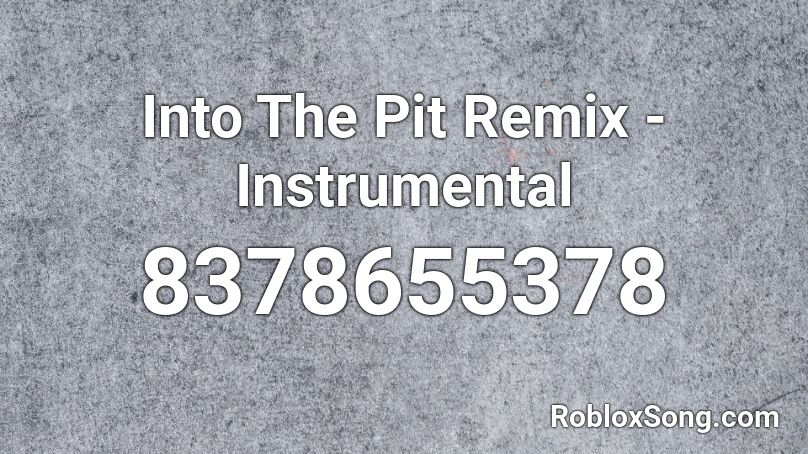 Into The Pit Remix - Instrumental Roblox ID