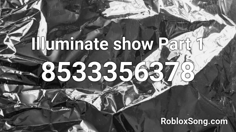 Illuminate show Part 1 Roblox ID
