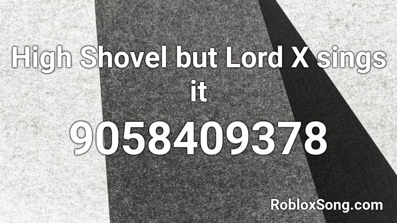 High Shovel but Lord X sings it Roblox ID