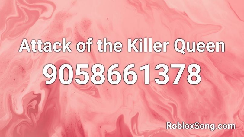 Attack of the Killer Queen Roblox ID