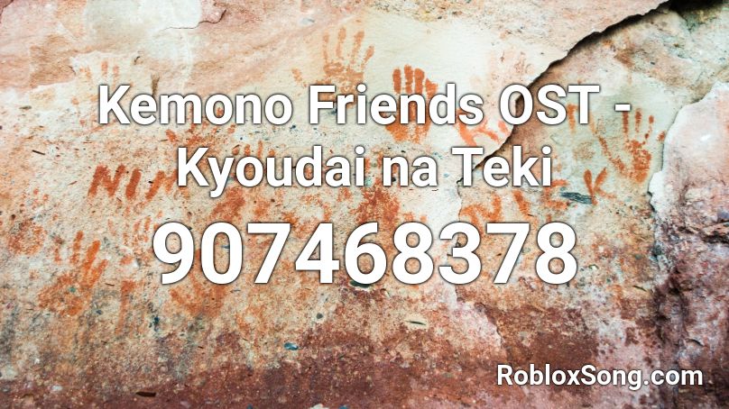 Kemono Friends OST - Kyoudai na Teki Roblox ID