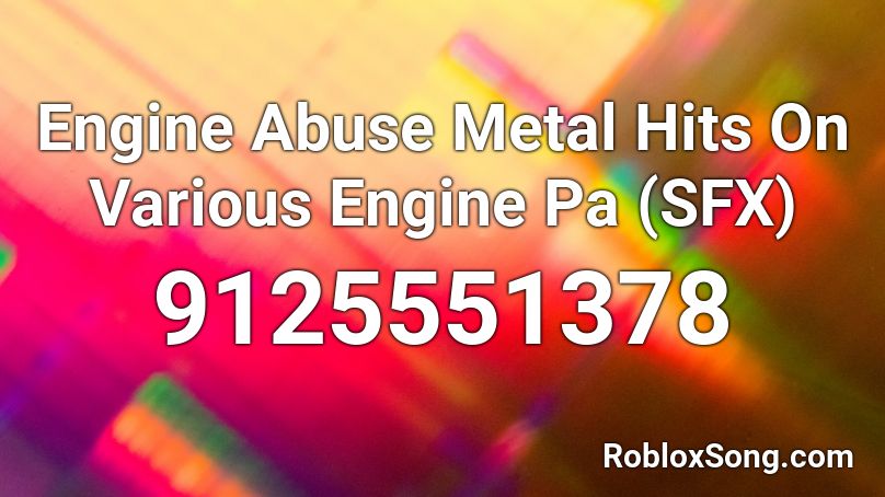 Engine Abuse Metal Hits On Various Engine Pa (SFX) Roblox ID