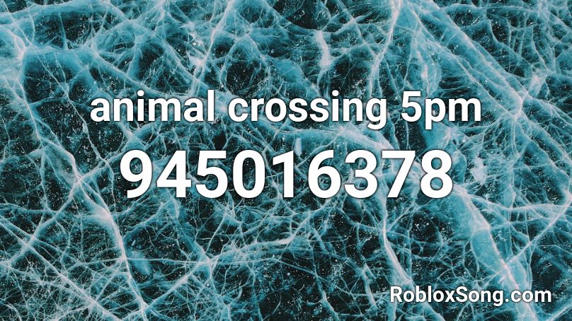 animal crossing 5pm Roblox ID