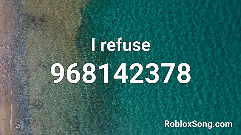 I refuse Roblox ID