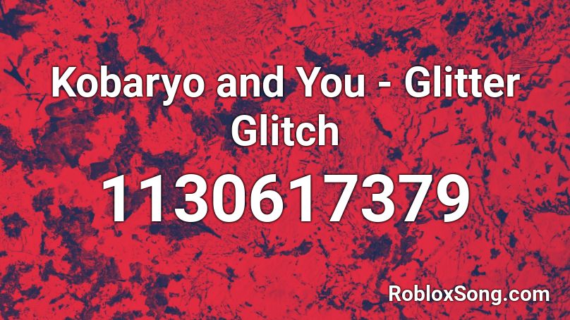 Kobaryo and You - Glitter Glitch Roblox ID