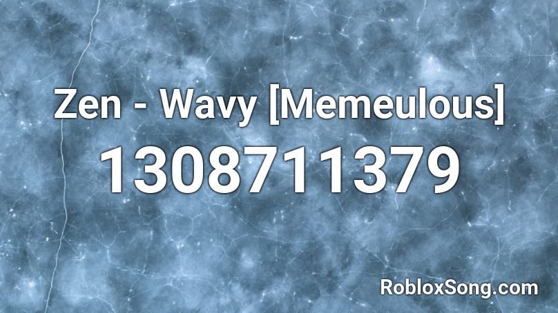 Zen - Wavy [Memeulous] Roblox ID