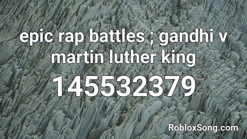 epic rap battles ; gandhi v martin luther king Roblox ID