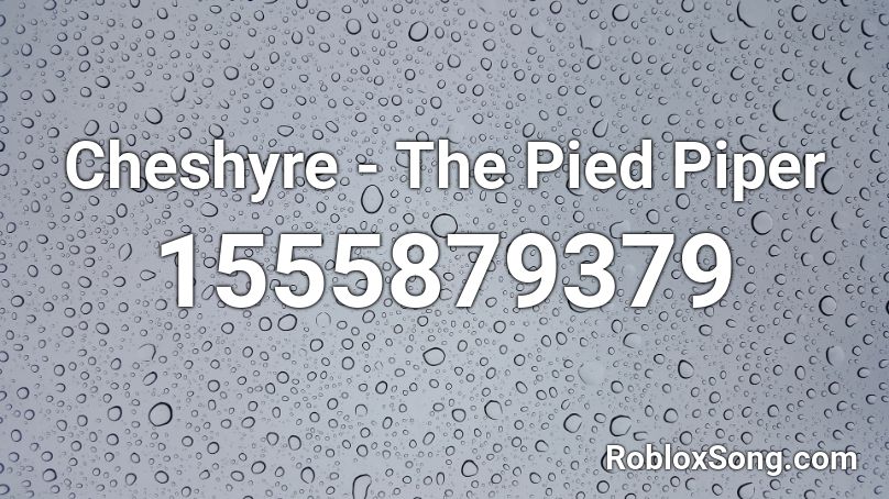 Cheshyre - The Pied Piper Roblox ID