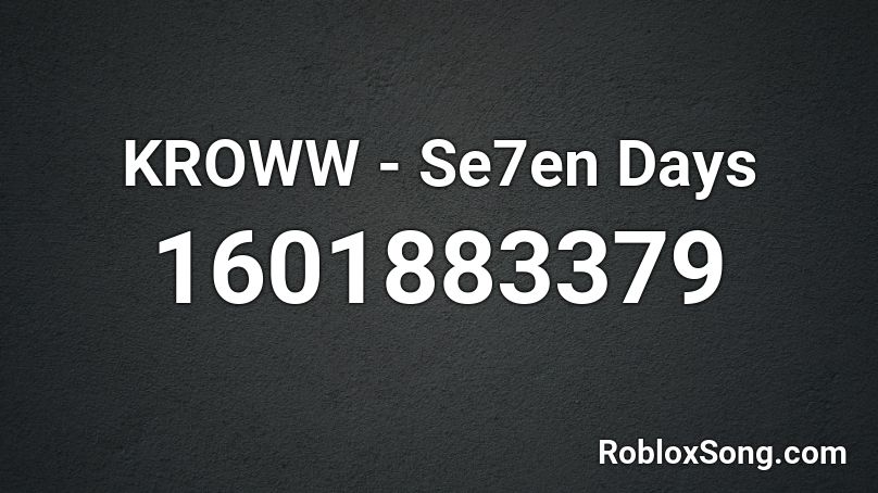 KROWW - Se7en Days  Roblox ID