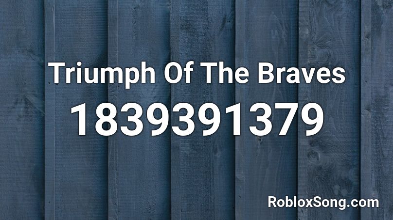 Triumph Of The Braves Roblox ID