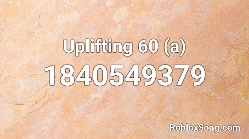 Uplifting 60 (a) Roblox ID