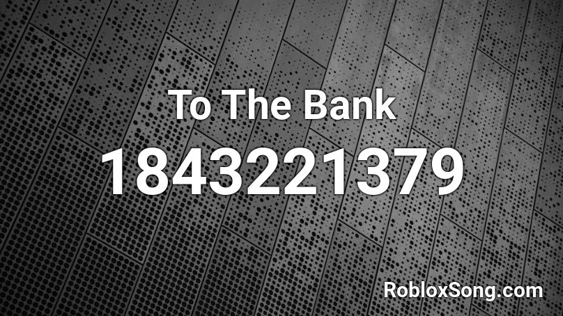 To The Bank Roblox ID