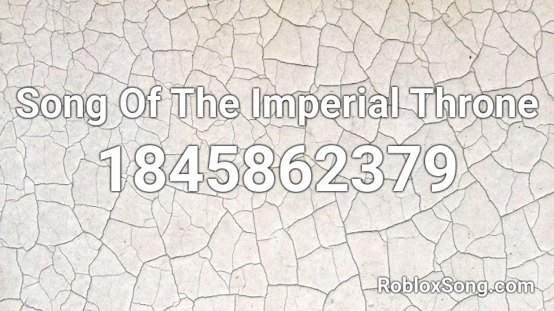 Song Of The Imperial Throne Roblox ID