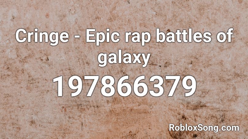 Cringe Epic Rap Battles Of Galaxy Roblox Id Roblox Music Codes - epic raps for roblox