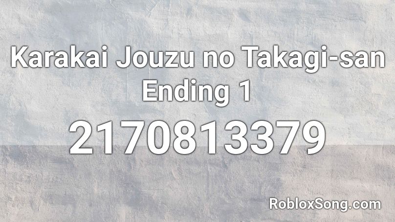 Karakai Jouzu no Takagi-san Ending 1 Roblox ID