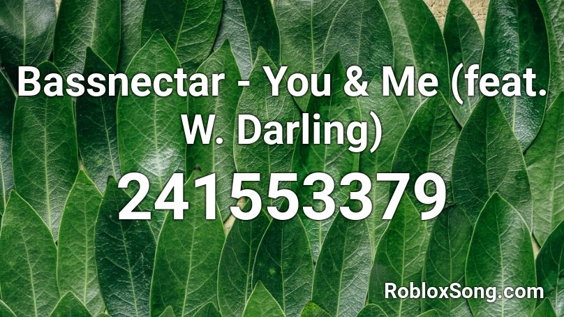 Bassnectar - You & Me (feat. W. Darling) Roblox ID