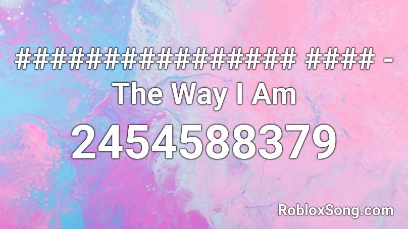 ################ #### - The Way I Am Roblox ID