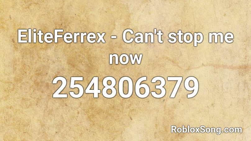 EliteFerrex - Can't stop me now Roblox ID