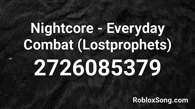 Nightcore - Everyday Combat (Lostprophets) Roblox ID