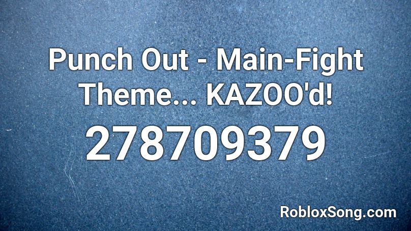 Punch Out - Main-Fight Theme... KAZOO'd! Roblox ID