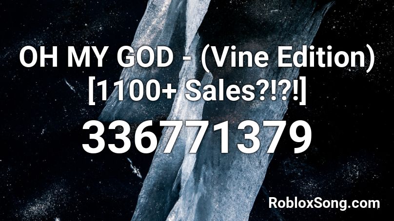 OH MY GOD - (Vine Edition) [1100+ Sales?!?!] Roblox ID