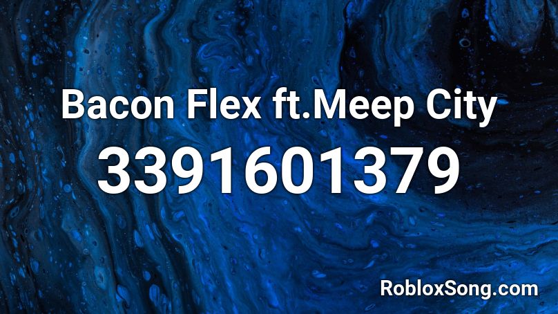 Bacon Flex Ft Meep City Roblox Id Roblox Music Codes - roblox music codes meep city