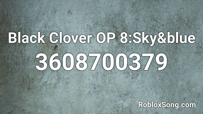 Black Clover OP 8:Sky&blue Roblox ID