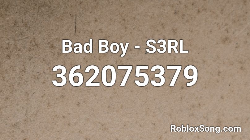 Bad Boy - S3RL Roblox ID