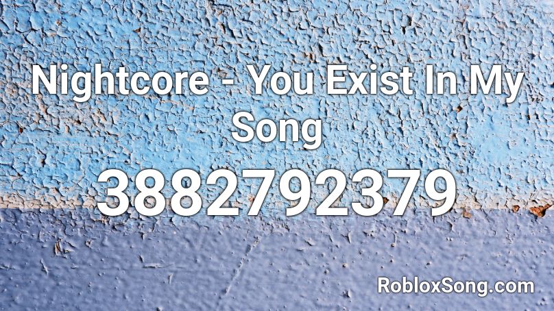 Nightcore - You Exist In My Song Roblox ID