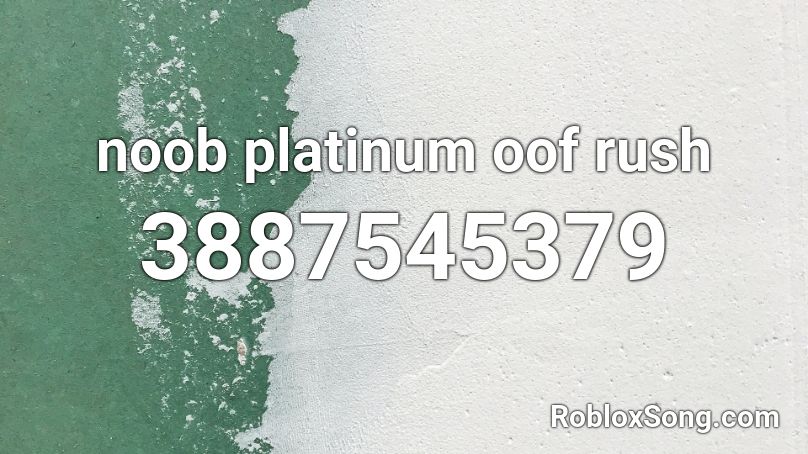 noob platinum oof rush Roblox ID