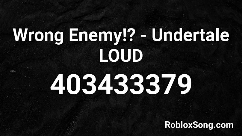 Wrong Enemy Undertale Loud Roblox Id Roblox Music Codes - roblox undertale loud