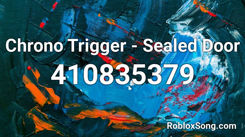 Chrono Trigger Sealed Door Roblox Id Roblox Music Codes - triggered meme roblox id