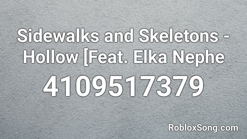Sidewalks and Skeletons - Hollow [Feat. Elka Nephe Roblox ID