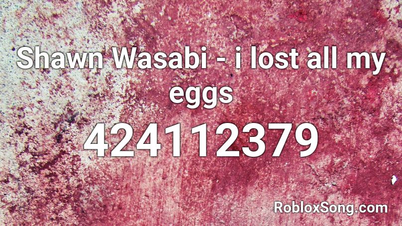Shawn Wasabi - i lost all my eggs Roblox ID