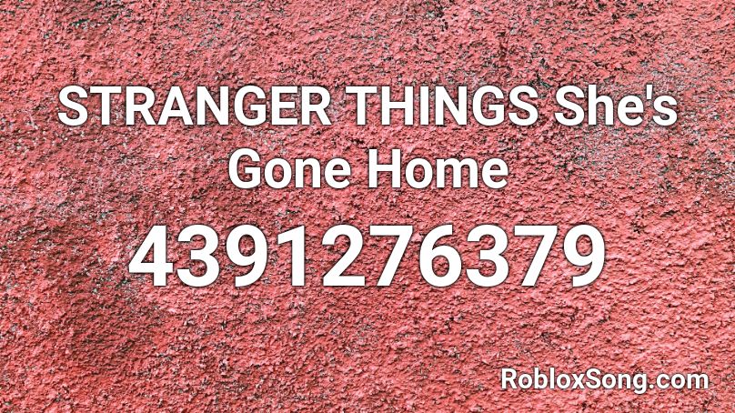 STRANGER THINGS She's Gone Home Roblox ID